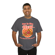Load image into Gallery viewer, Sex is like pizza - Unisex Heavy Cotton Tee