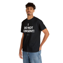 Load image into Gallery viewer, I Do Not Consent - Unisex Heavy Cotton Tee
