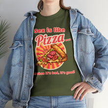 Load image into Gallery viewer, Sex is like pizza - Unisex Heavy Cotton Tee