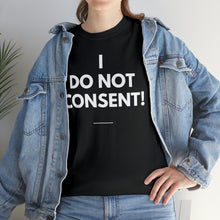Load image into Gallery viewer, I Do Not Consent - Unisex Heavy Cotton Tee