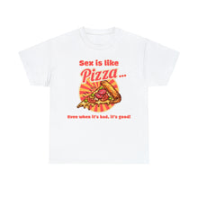 Load image into Gallery viewer, Sex is like pizza - Unisex Heavy Cotton Tee