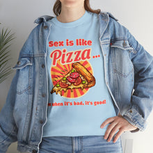 Load image into Gallery viewer, Sex is like pizza - Unisex Heavy Cotton Tee