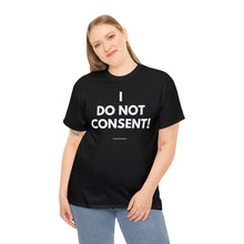 Load image into Gallery viewer, I Do Not Consent - Unisex Heavy Cotton Tee
