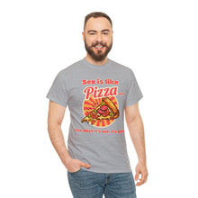 Load image into Gallery viewer, Sex is like pizza - Unisex Heavy Cotton Tee