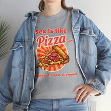 Load image into Gallery viewer, Sex is like pizza - Unisex Heavy Cotton Tee