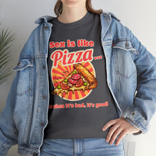 Load image into Gallery viewer, Sex is like pizza - Unisex Heavy Cotton Tee