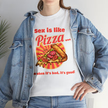 Load image into Gallery viewer, Sex is like pizza - Unisex Heavy Cotton Tee
