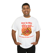 Load image into Gallery viewer, Sex is like pizza - Unisex Heavy Cotton Tee