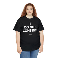 Load image into Gallery viewer, I Do Not Consent - Unisex Heavy Cotton Tee
