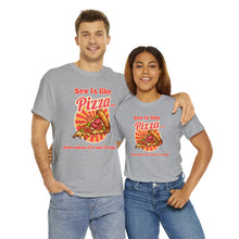 Load image into Gallery viewer, Sex is like pizza - Unisex Heavy Cotton Tee