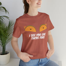 Load image into Gallery viewer, I See You Like Tacos - Unisex Jersey Short Sleeve Tee
