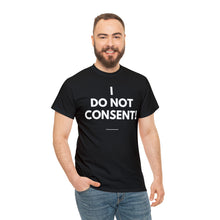 Load image into Gallery viewer, I Do Not Consent - Unisex Heavy Cotton Tee
