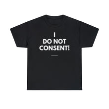 Load image into Gallery viewer, I Do Not Consent - Unisex Heavy Cotton Tee
