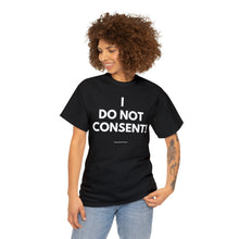 Load image into Gallery viewer, I Do Not Consent - Unisex Heavy Cotton Tee
